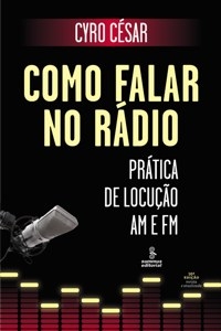 Como Falar no Rádio - Prática de Locução AM e FM - Cyro César
